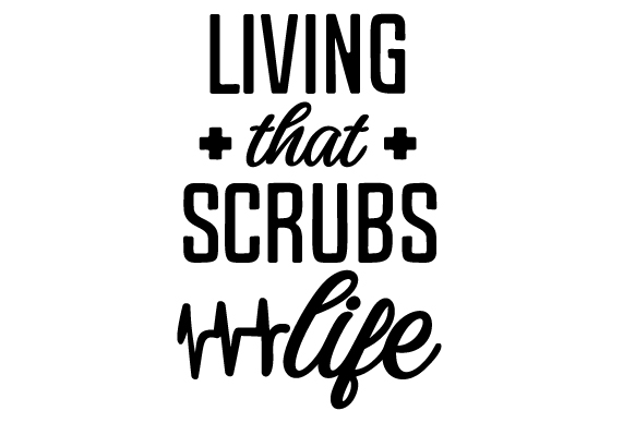 Living That Scrubs Life Crafts Medical