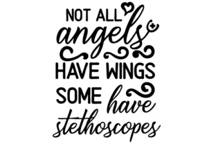 Not All Angels Have Wings - Some Have Stethoscopes