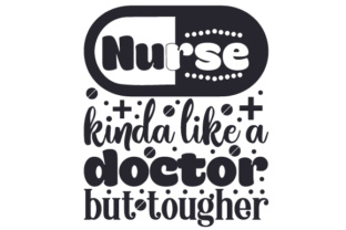 Nurse Kinda Like a Doctor but Tougher Crafts