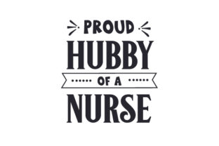 Proud Hubby of a Nurse Crafts for Medical Projects
