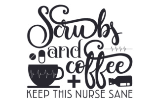 Scrubs and Coffee Keep This Nurse Sane Crafts