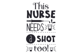 This Nurse Needs a Shot Too Crafts